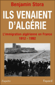 Ils venaient d'Algérie. L'immigration algérienne en France (1912-1992)