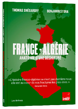 France-Algérie, anatomie d’une déchirure. Thomas Snégaroff Benjamin Stora. Octobre 2025. France-Algérie, anatomie d’une déchirure. Thomas Snégaroff Benjamin Stora. Octobre 2025.