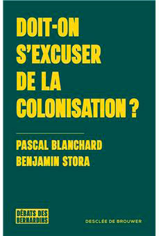 Doit-on s'excuser de la colonisation ? De Pascal Blanchard et Benjamin Stora